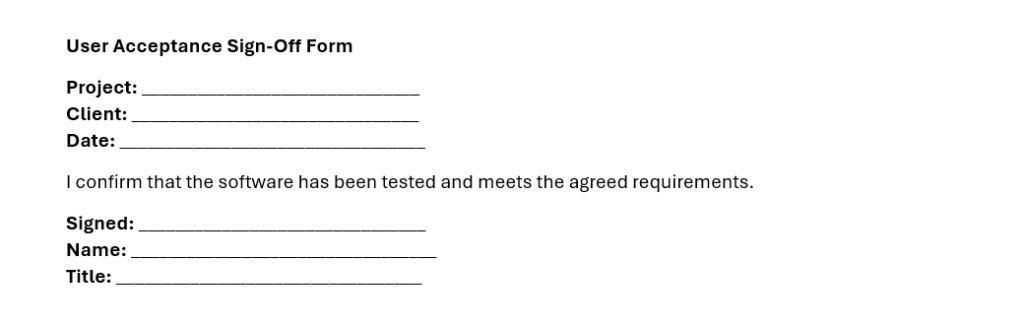 Shows an image of a sample user acceptance sign off form. This has field for Project, Client and date with spaces to fill in the information. Then the client confirms the software meets the agreed requirements and signs, dates and add their title.